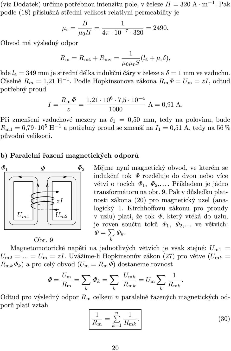 PodleHopkinsonovazákona R m Φ=U m = zi,odtud potřebný proud I= R mφ z = 1,21 106 7,5 10 4 1000 A=0,91A.