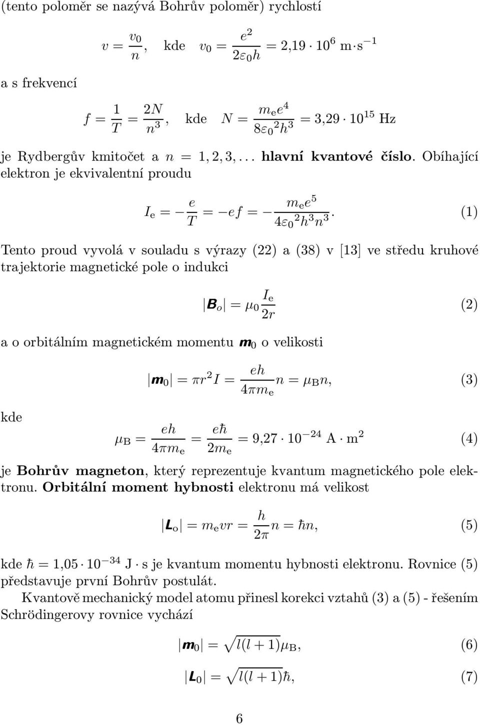 (1) Tentoproudvyvolávsouladusvýrazy(22)a(38)v[13]vestředukruhové trajektorie magnetické pole o indukci Bo =µ 0 I e 2r (2) a o orbitálním magnetickém momentum0 o velikosti kde m0 =πr 2 I= eh 4πm e n=µ