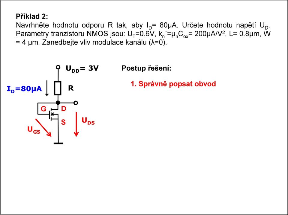 6V, k n =μ n C ox = 200μA/V 2, L= 0.8μm, W = 4 μm.