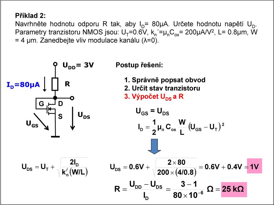 Zanedbejte vliv modulace kanálu (λ=0). U = 3V Postup řešení: I =80μA R 1. právně popsat obvod 2.