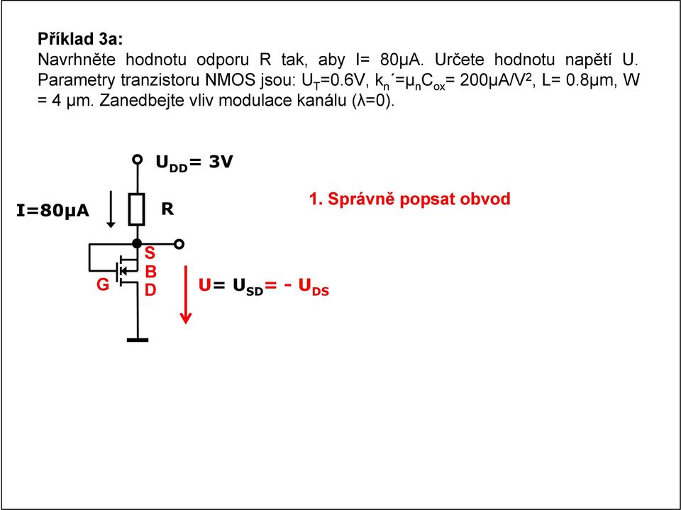 6V, k n =μ n C ox = 200μA/V 2, L= 0.8μm, W = 4 μm.