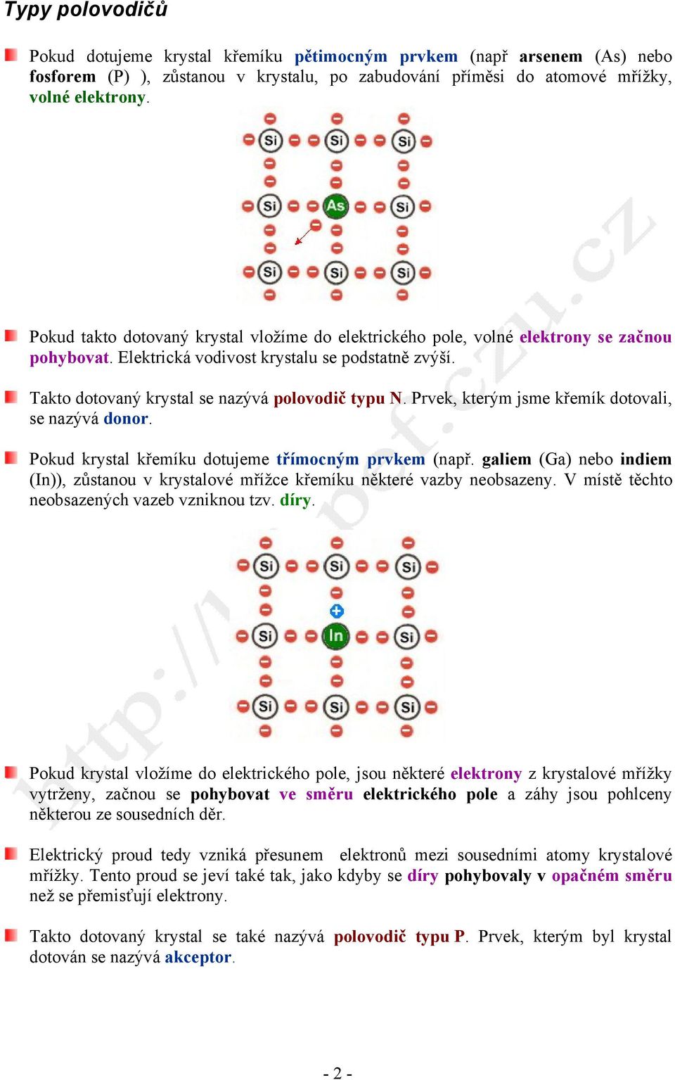 Prvek, kterým jsme křemík dotovali, se nazývá donor. Pokud krystal křemíku dotujeme třímocným prvkem (např.