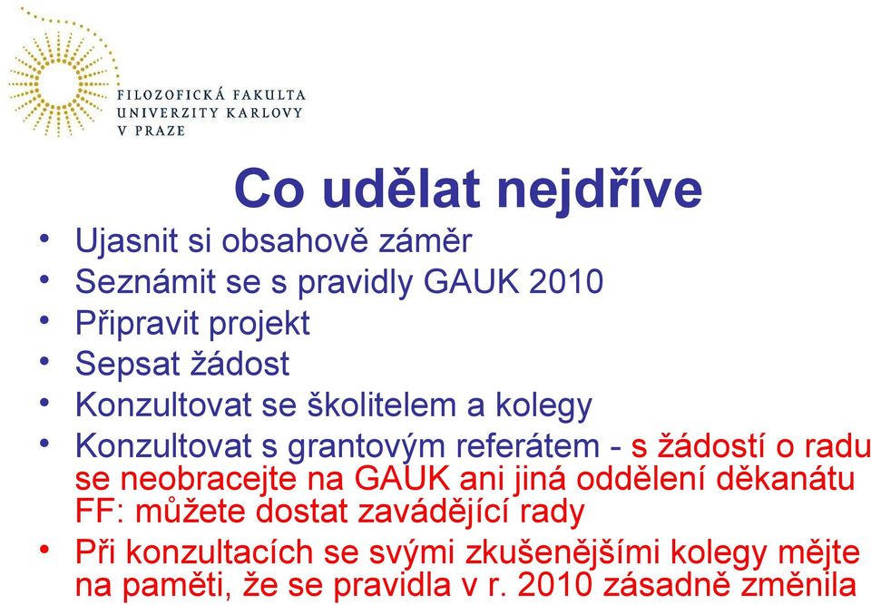 radu se neobracejte na GAUK ani jiná oddělení děkanátu FF: můžete dostat zavádějící rady Při