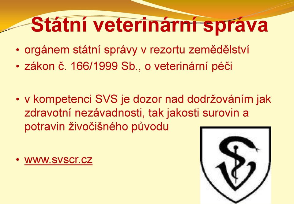 , o veterinární péči v kompetenci SVS je dozor nad