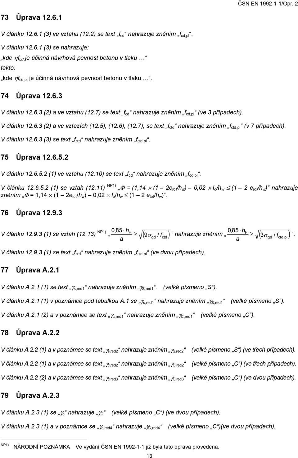 7), se text f ctd nahrazuje zněním f ctd,pl (v 7 případech). V článku 12.6.3 (3) se text f ctd nahrazuje zněním f ctd,pl. 75 Úprava 12.6.5.2 V článku 12.6.5.2 (1) ve vztahu (12.