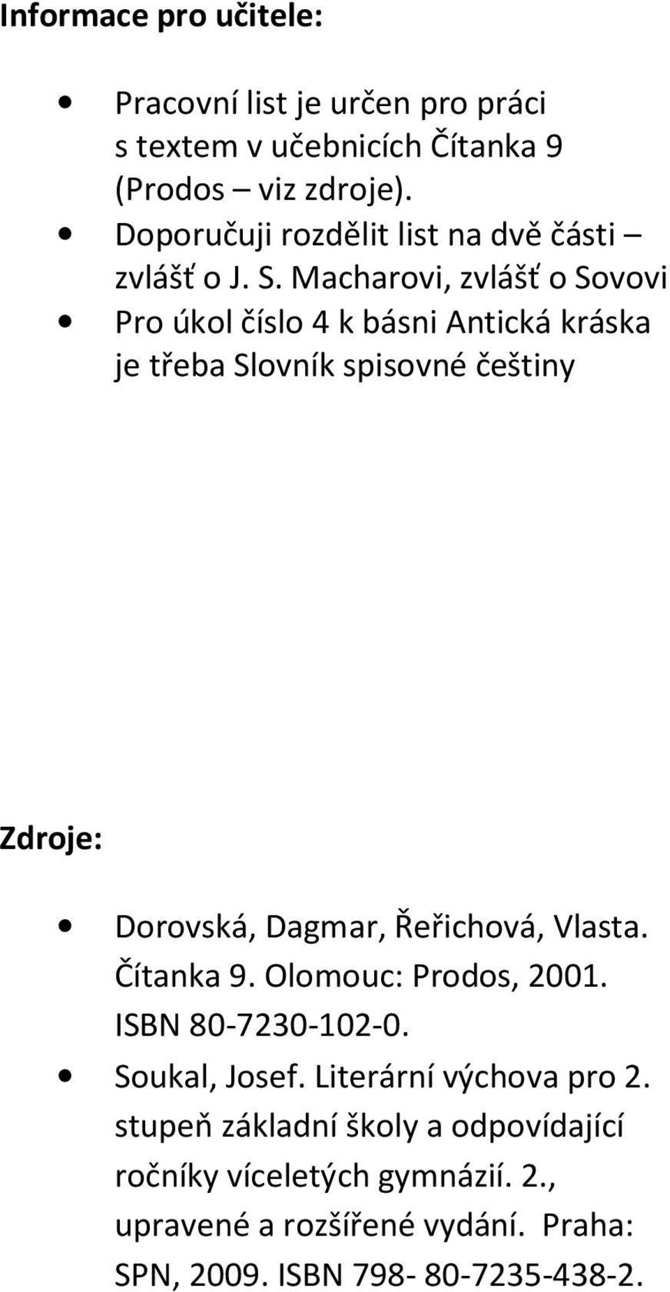 Macharovi, zvlášť o Sovovi Pro úkol číslo 4 k básni Antická kráska je třeba Slovník spisovné češtiny Zdroje: Dorovská, Dagmar,