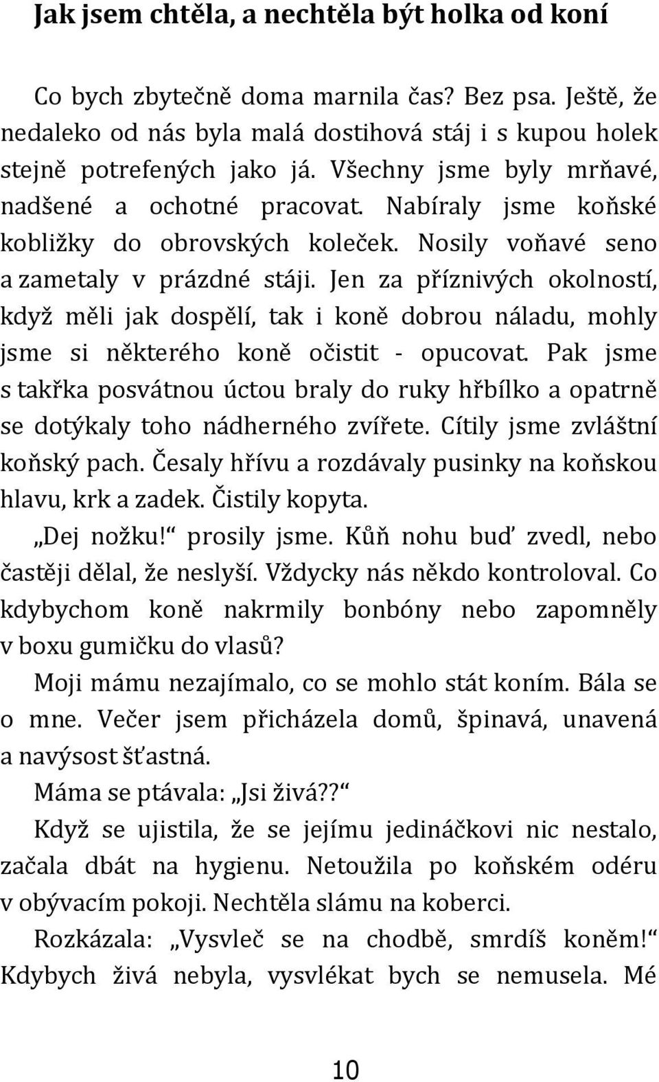Jen za příznivých okolností, když měli jak dospělí, tak i koně dobrou náladu, mohly jsme si některého koně očistit - opucovat.