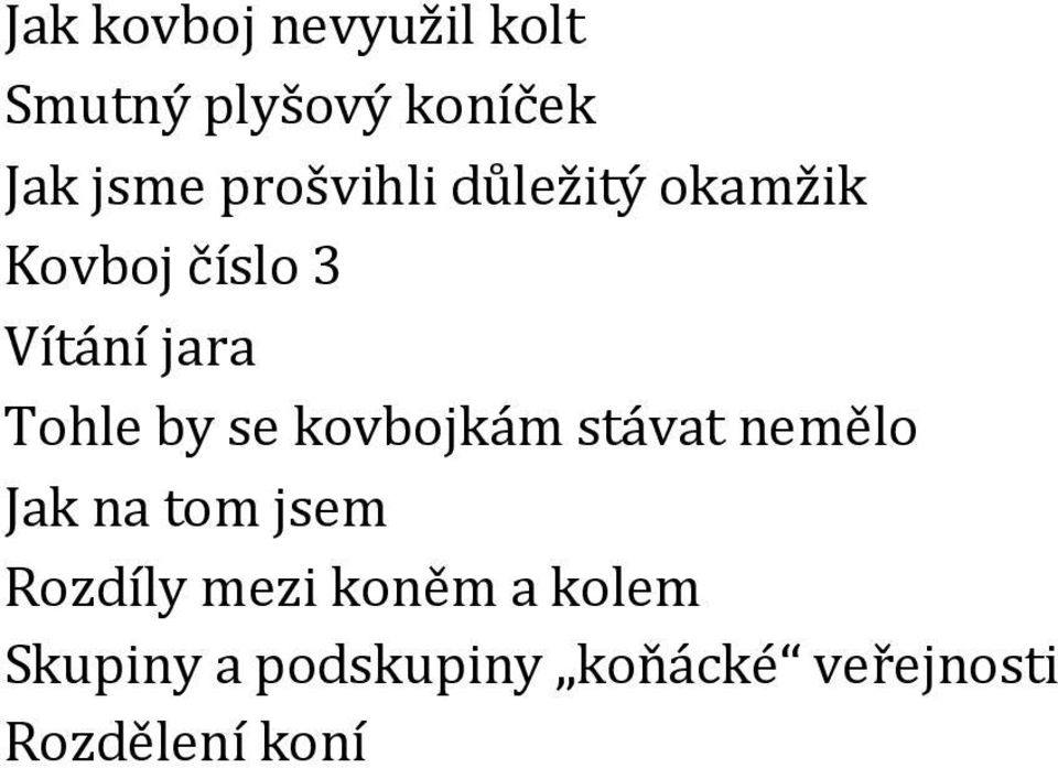by se kovbojkám stávat nemělo Jak na tom jsem Rozdíly mezi