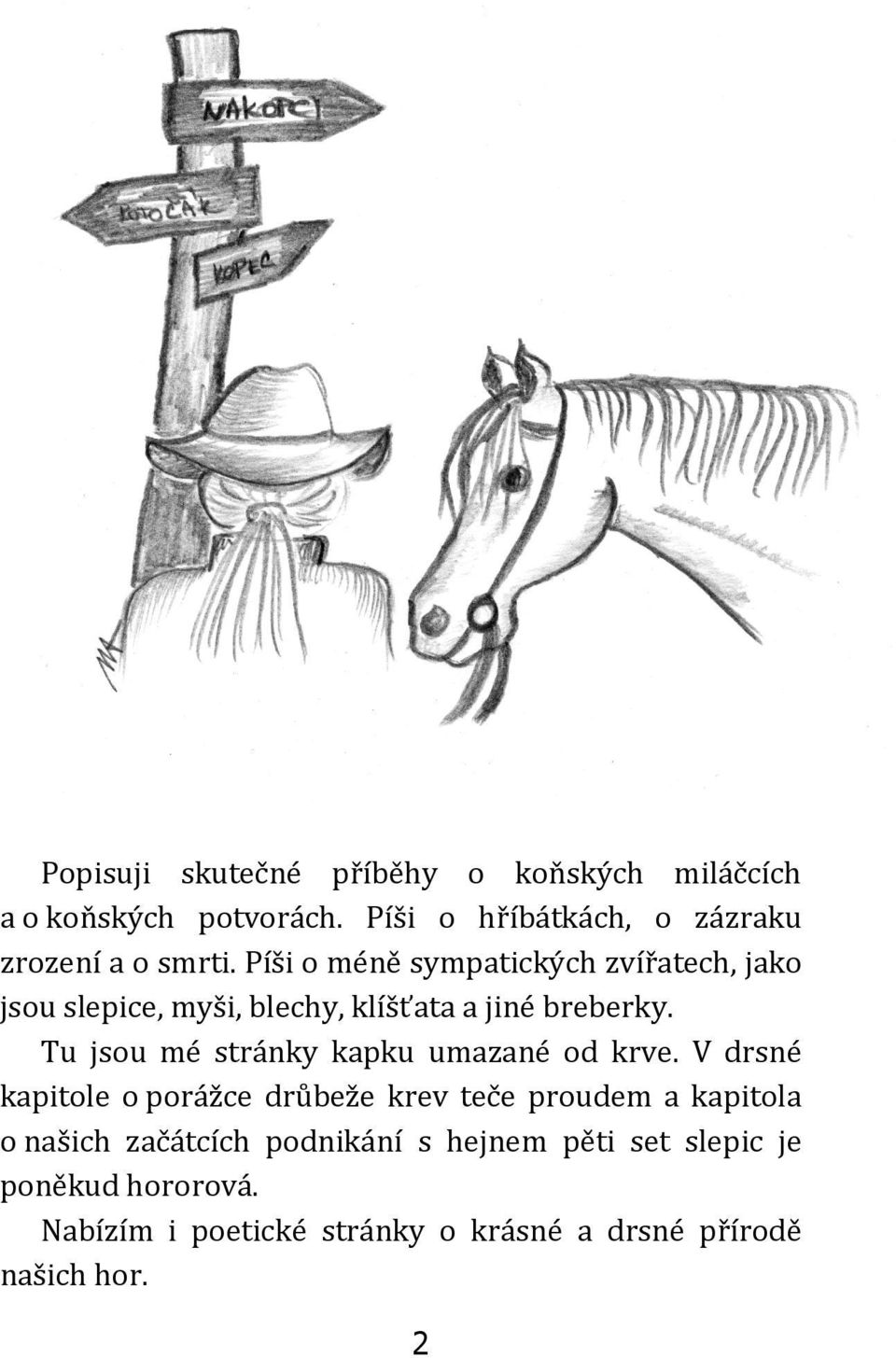 Píši o méně sympatických zvířatech, jako jsou slepice, myši, blechy, klíšťata a jiné breberky.