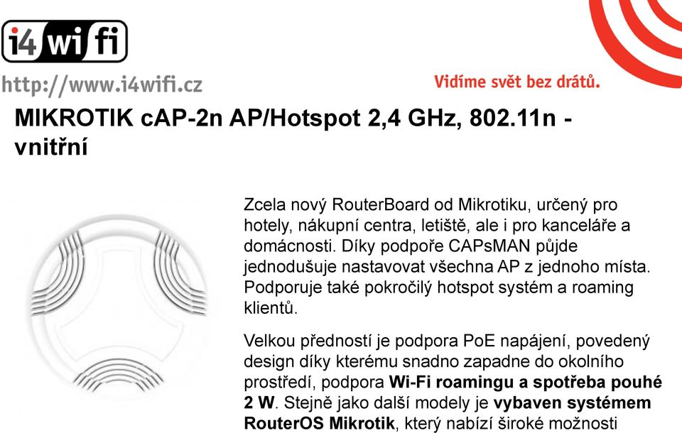 Díky podpoře CAPsMAN půjde jednodušuje nastavovat všechna AP z jednoho místa. Podporuje také pokročilý hotspot systém a roaming klientů.