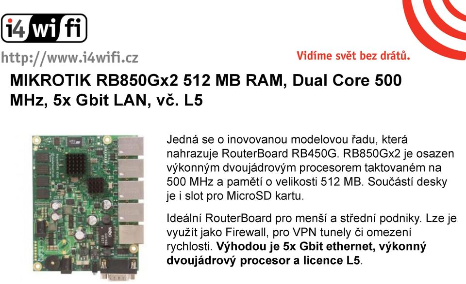 RB850Gx2 je osazen výkonným dvoujádrovým procesorem taktovaném na 500 MHz a pamětí o velikosti 512 MB.