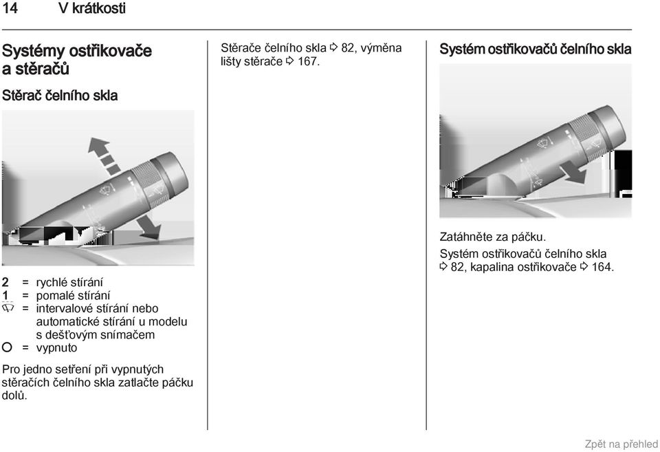 Systém ostřikovačů čelního skla 2 = rychlé stírání 1 = pomalé stírání P = intervalové stírání nebo