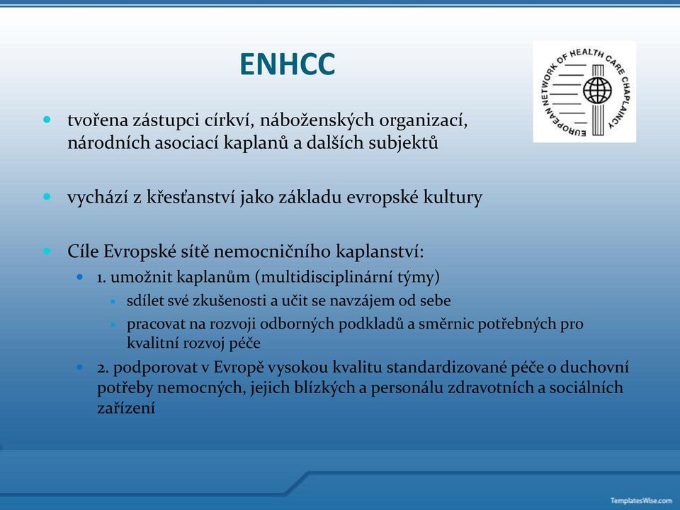 umožnit kaplanům (multidisciplinární týmy) sdílet své zkušenosti a učit se navzájem od sebe pracovat na rozvoji odborných podkladů a