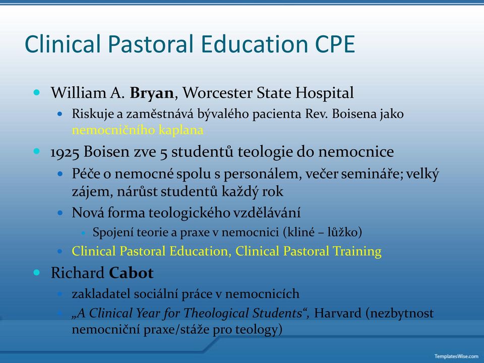 zájem, nárůst studentů každý rok Nová forma teologického vzdělávání Spojení teorie a praxe v nemocnici (kliné lůžko) Clinical Pastoral Education,