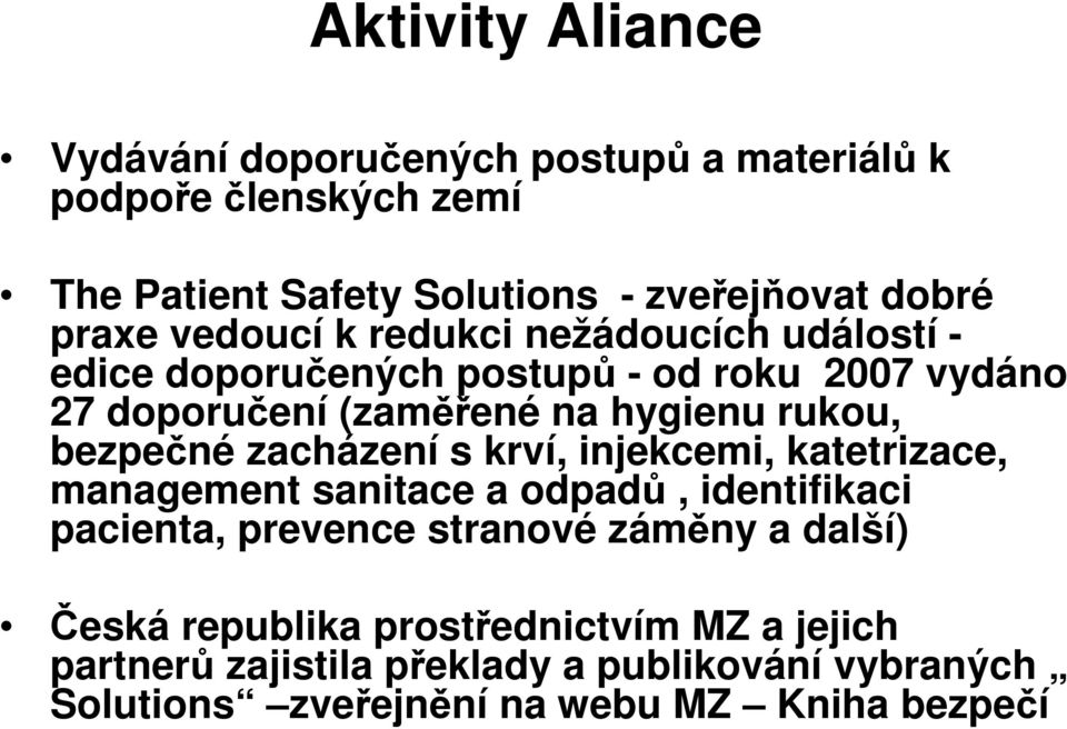 bezpečné zacházení s krví, injekcemi, katetrizace, management sanitace a odpadů, identifikaci pacienta, prevence stranové záměny a další)