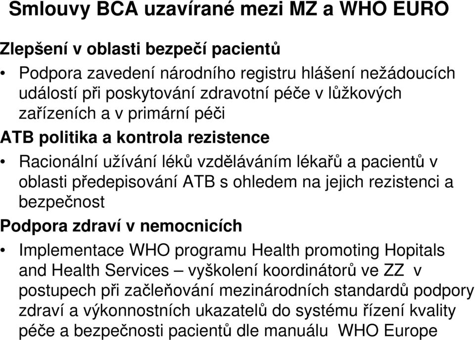 ohledem na jejich rezistenci a bezpečnost Podpora zdraví v nemocnicích Implementace WHO programu Health promoting Hopitals and Health Services vyškolení koordinátorů ve