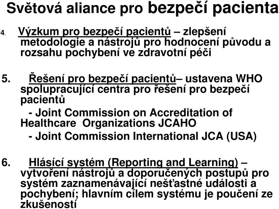 Řešení pro bezpečí pacientů ustavena WHO spolupracující centra pro řešení pro bezpečí pacientů - Joint Commission on Accreditation of