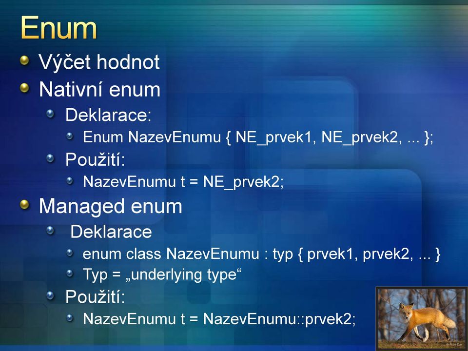 .. }; Použití: NazevEnumu t = NE_prvek2; Managed enum Deklarace