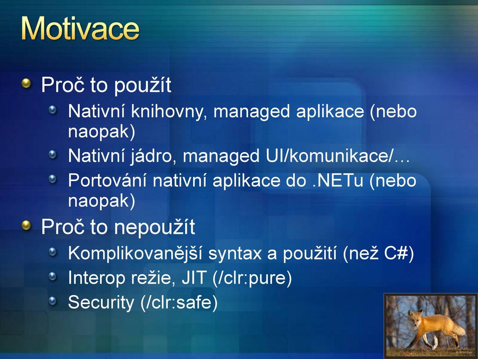 do.netu (nebo naopak) Proč to nepoužít Komplikovanější syntax a