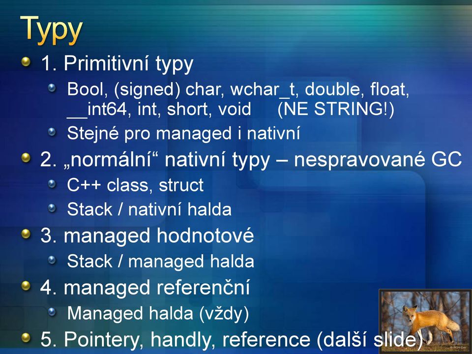 normální nativní typy nespravované GC C++ class, struct Stack / nativní halda 3.