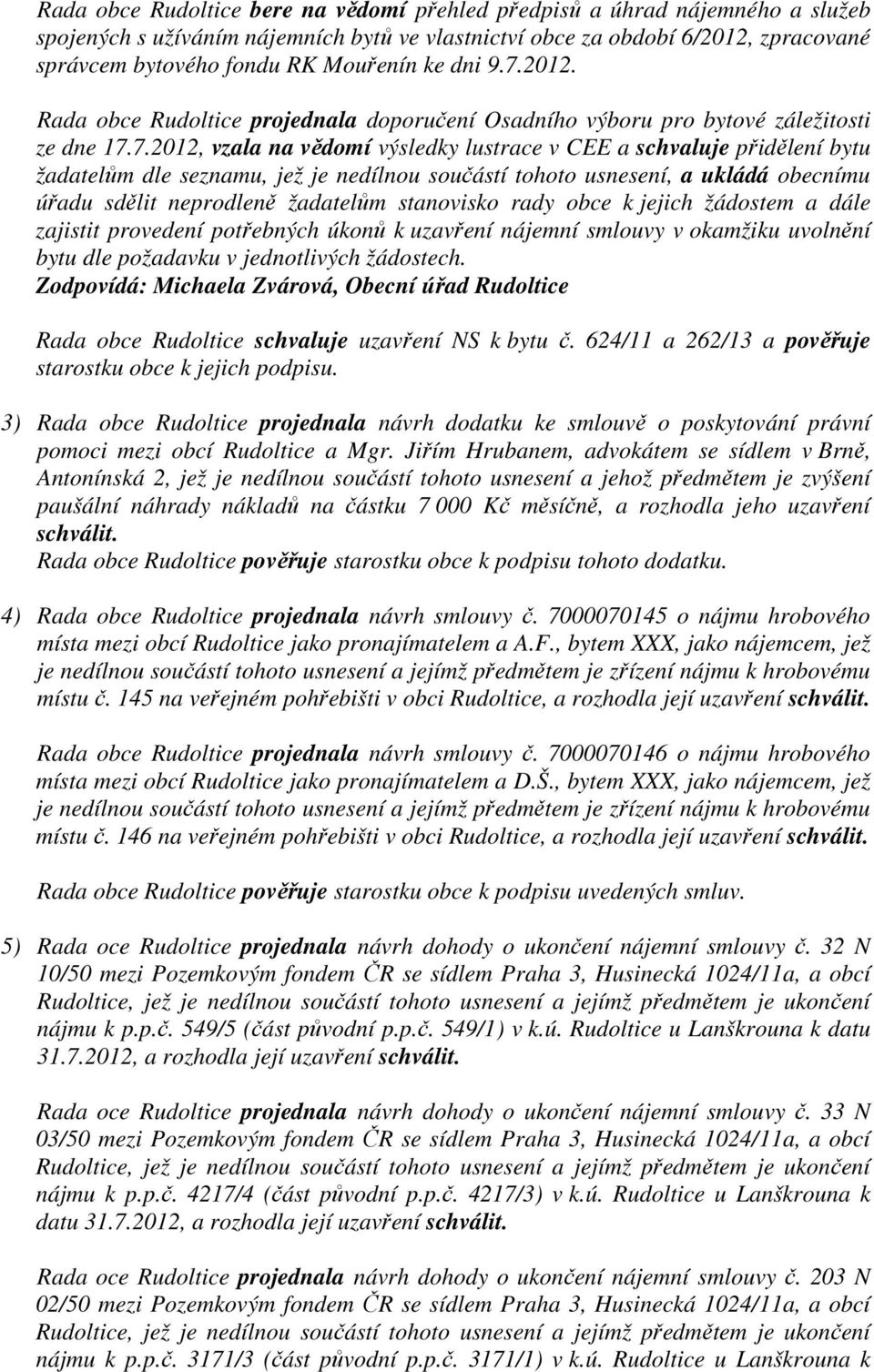 2012. Rada obce Rudoltice projednala doporučení Osadního výboru pro bytové záležitosti ze dne 17.