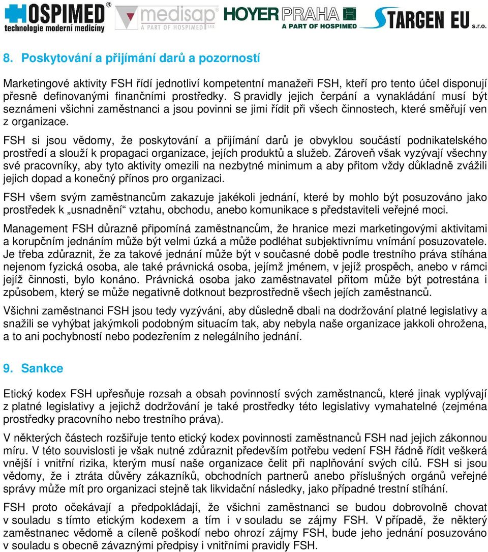 FSH si jsou vdomy, že poskytování a pijímání dar je obvyklou souástí podnikatelského prostedí a slouží k propagaci organizace, jejích produkt a služeb.