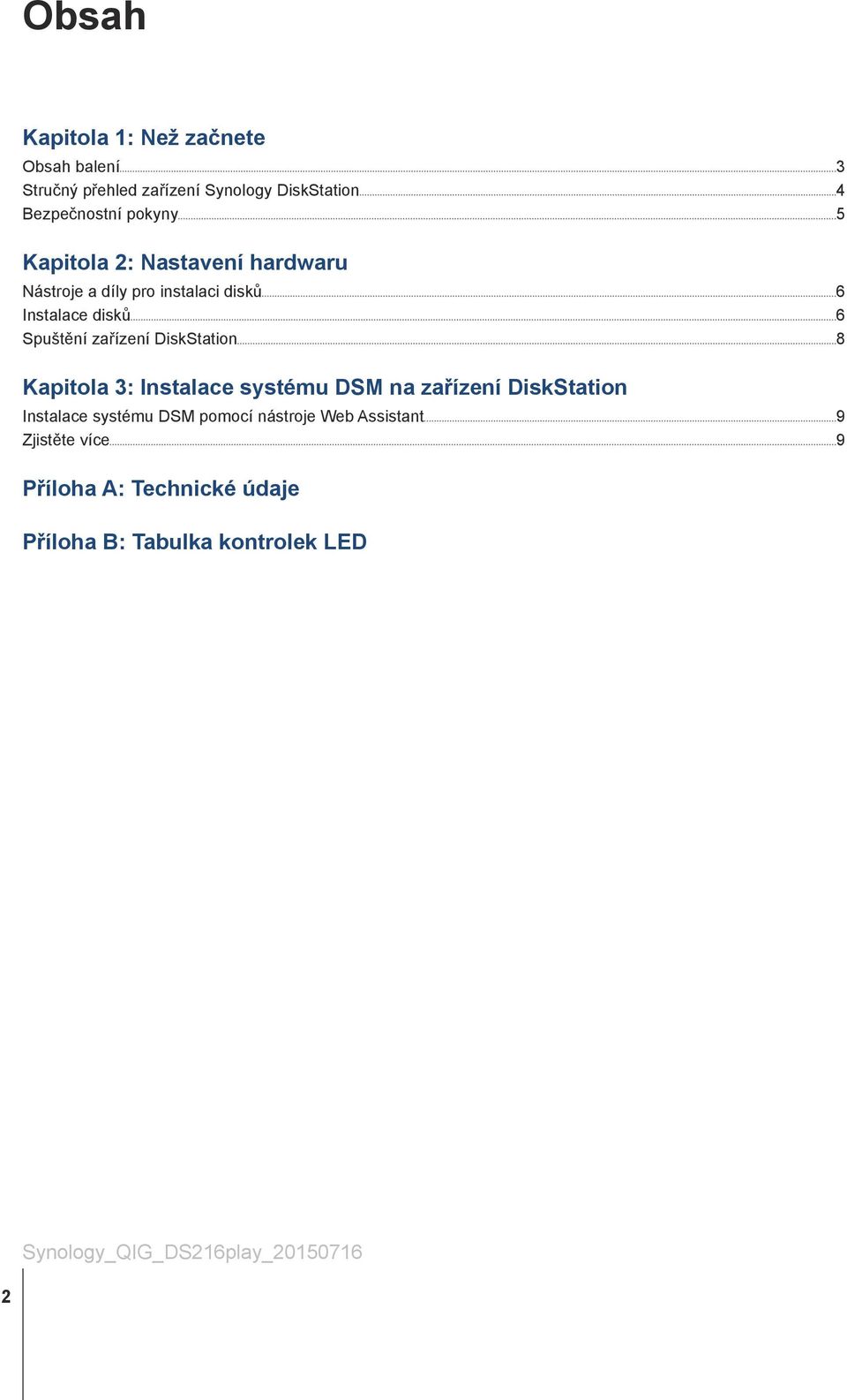 DiskStation 8 Kapitola 3: Instalace systému DSM na zařízení DiskStation Instalace systému DSM pomocí nástroje Web