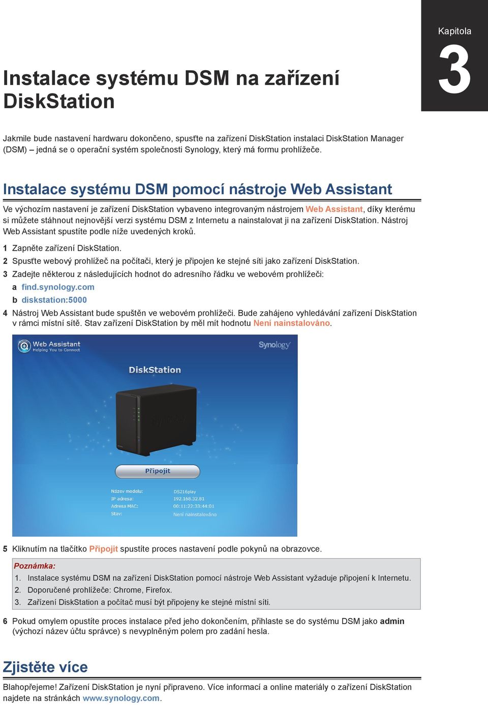 Instalace systému DSM pomocí nástroje Web Assistant Ve výchozím nastavení je zařízení DiskStation vybaveno integrovaným nástrojem Web Assistant, díky kterému si můžete stáhnout nejnovější verzi