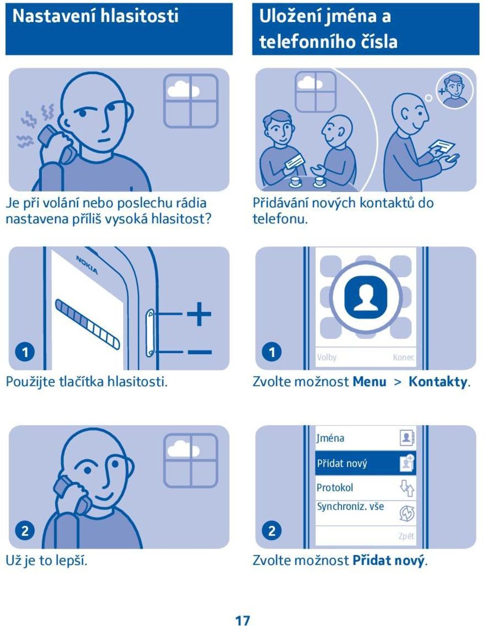 Přidávání nových kontaktů do telefonu. Konec Použijte tlačítka hlasitosti.