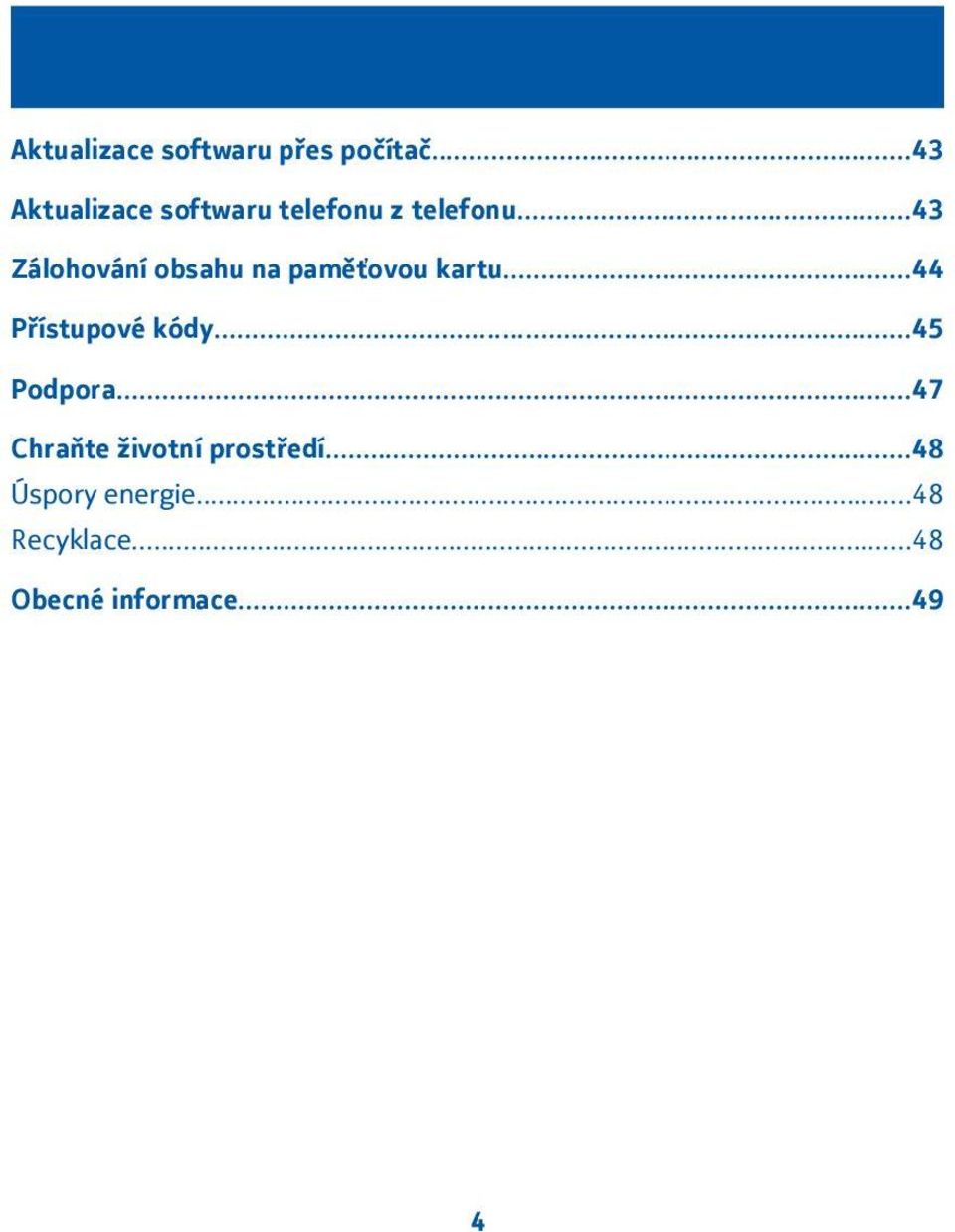 ..43 Zálohování obsahu na paměťovou kartu...44 Přístupové kódy.