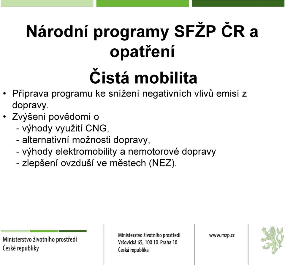 Zvýšení povědomí o - výhody využití CNG, - alternativní možnosti