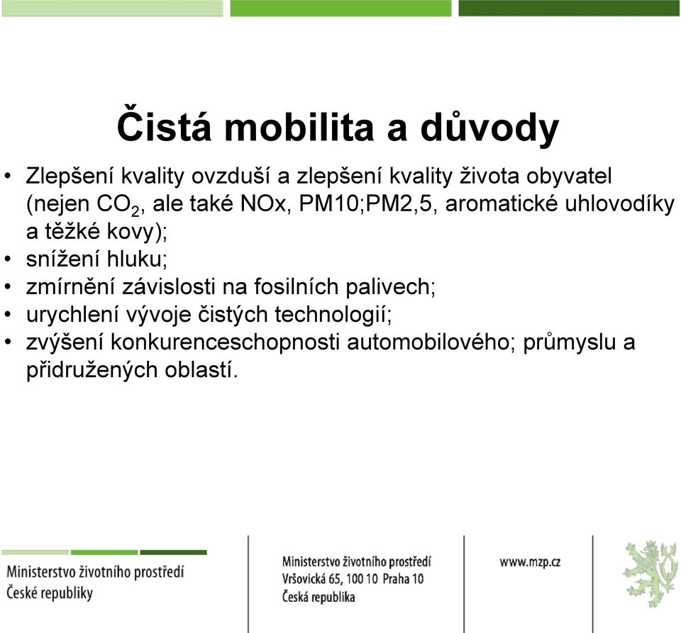 hluku; zmírnění závislosti na fosilních palivech; urychlení vývoje čistých