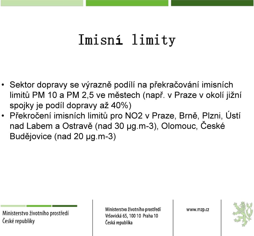 v Praze v okolí jižní spojky je podíl dopravy až 40%) Překročení imisních