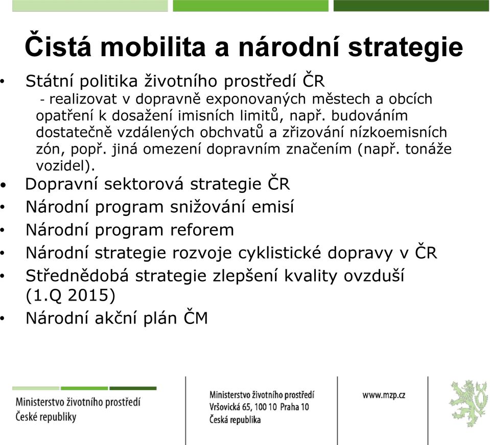 jiná omezení dopravním značením (např. tonáže vozidel).