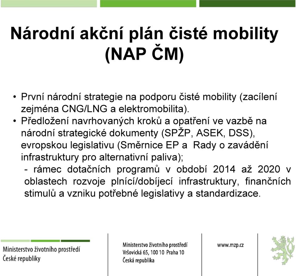 Předložení navrhovaných kroků a opatření ve vazbě na národní strategické dokumenty (SPŽP, ASEK, DSS), evropskou legislativu