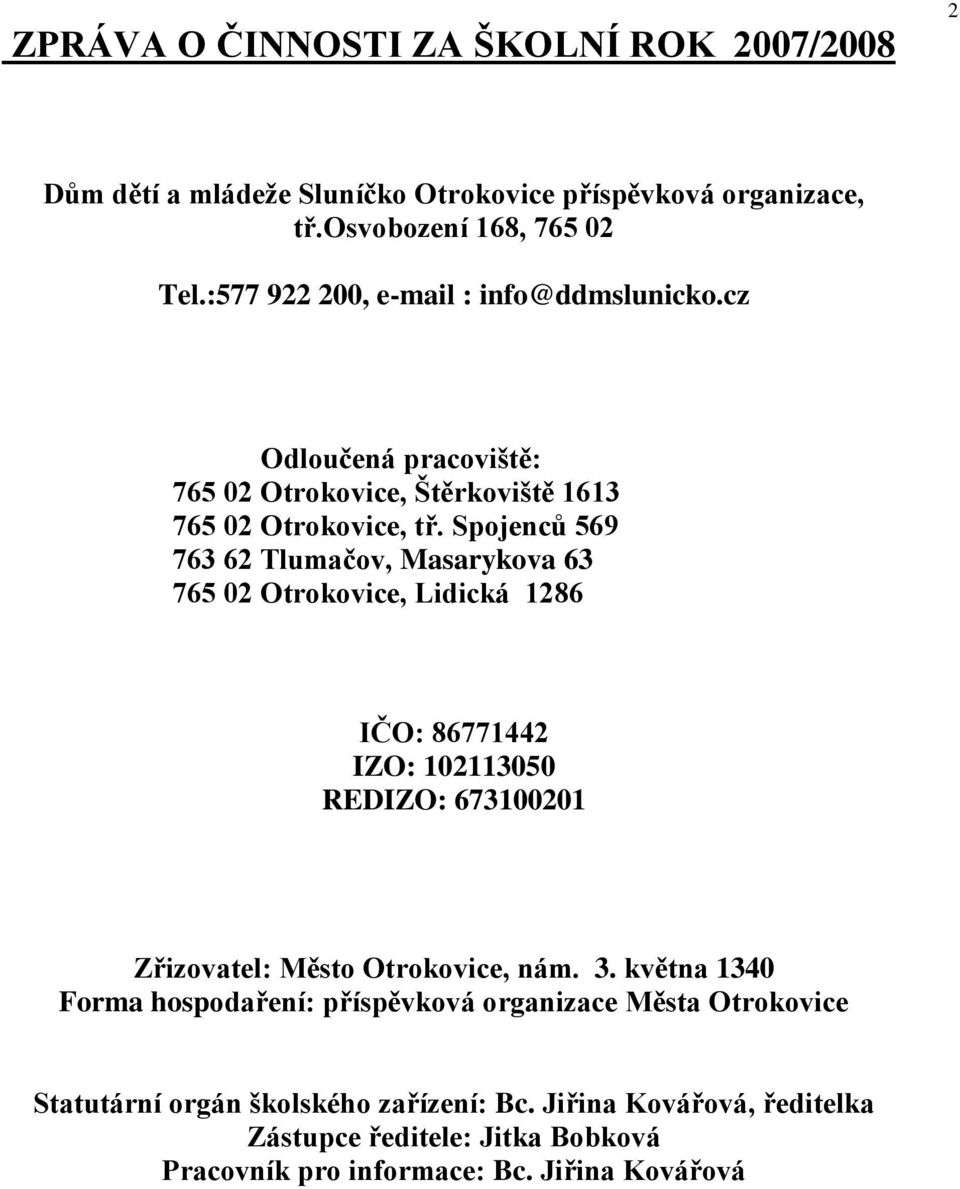Spojenců 569 763 62 Tlumačov, Masarykova 63 765 02 Otrokovice, Lidická 1286 IČO: 86771442 IZO: 102113050 REDIZO: 673100201 Zřizovatel: Město Otrokovice, nám. 3.