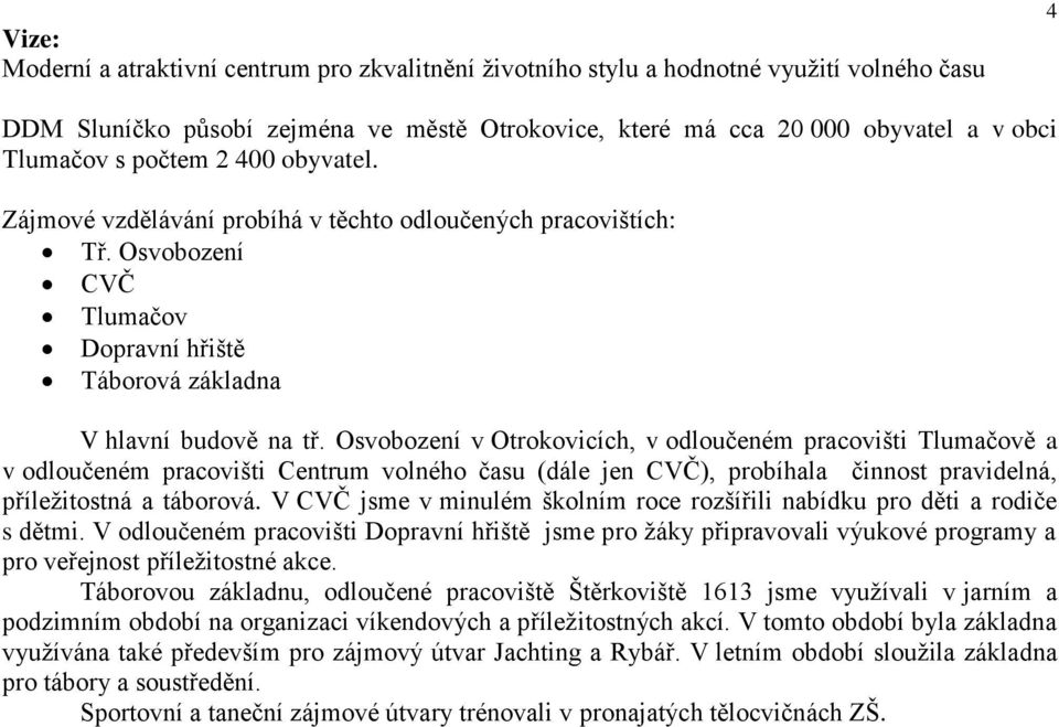 Osvobození v Otrokovicích, v odloučeném pracovišti Tlumačově a v odloučeném pracovišti Centrum volného času (dále jen CVČ), probíhala činnost pravidelná, příležitostná a táborová.