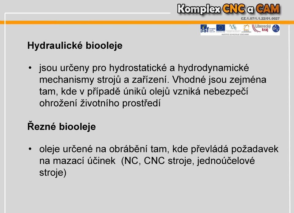 Vhodné jsou zejména tam, kde v případě úniků olejů vzniká nebezpečí ohrožení