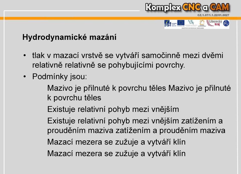 Podmínky jsou: Mazivo je přilnuté k povrchu těles Mazivo je přilnuté k povrchu těles Existuje relativní