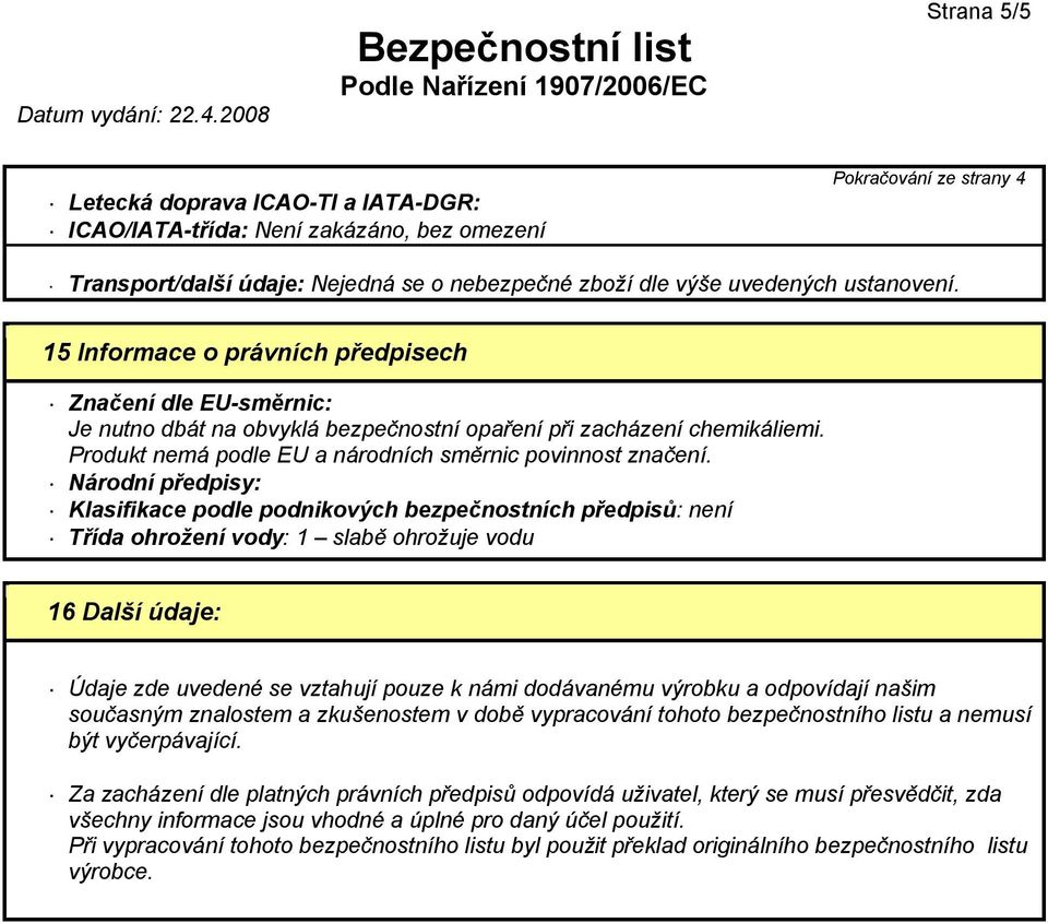 Produkt nemá podle EU a národních směrnic povinnost značení.