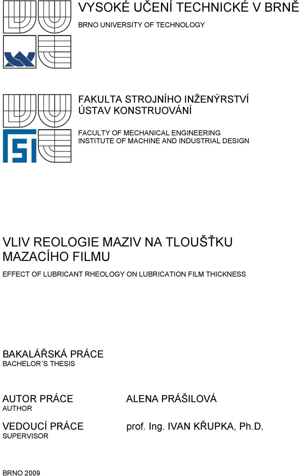 MAZIV NA TLOUŠŤKU MAZACÍHO FILMU EFFECT OF LUBRICANT RHEOLOGY ON LUBRICATION FILM THICKNESS BAKALÁŘSKÁ
