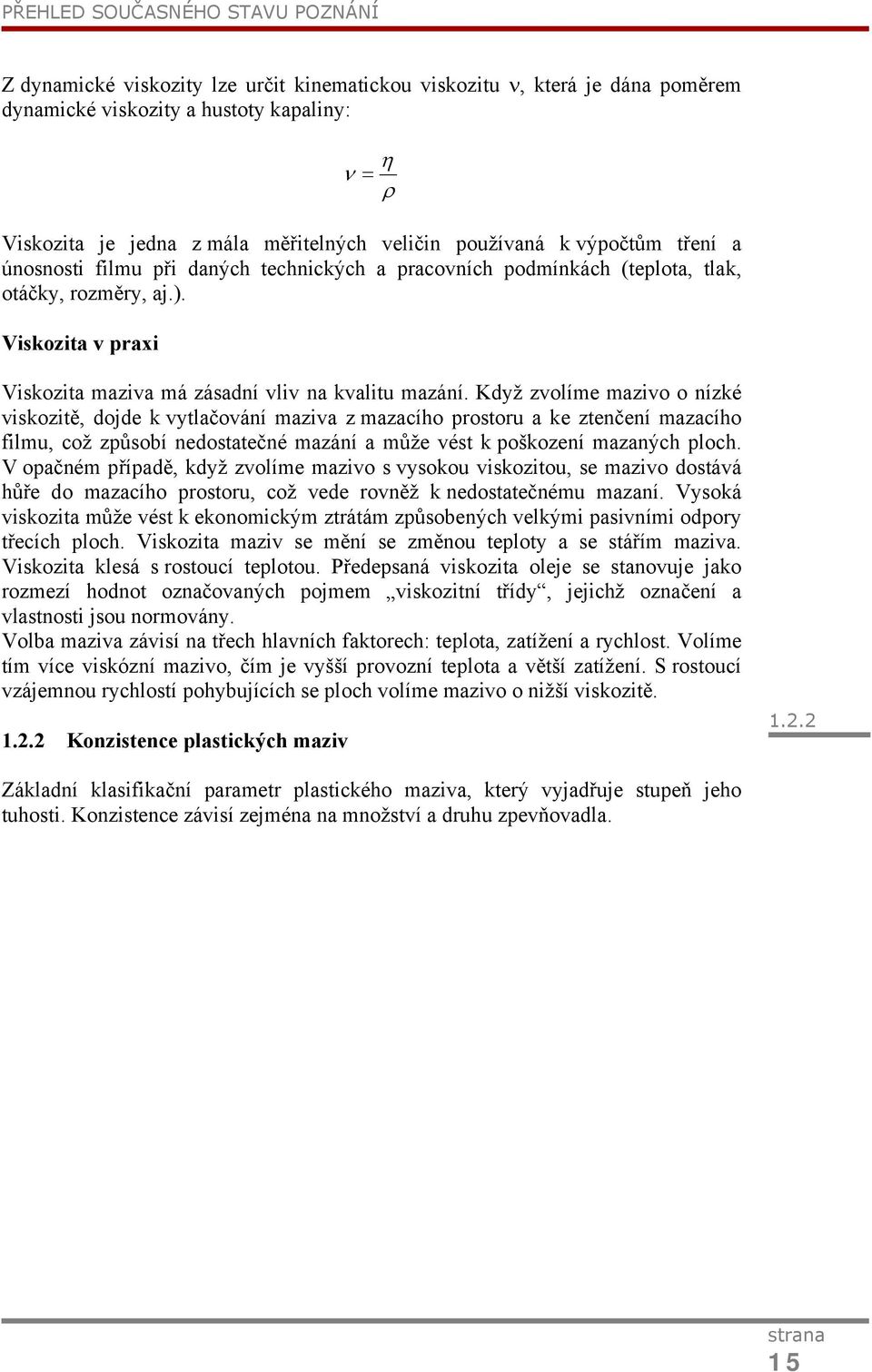 Viskozita v praxi Viskozita maziva má zásadní vliv na kvalitu mazání.