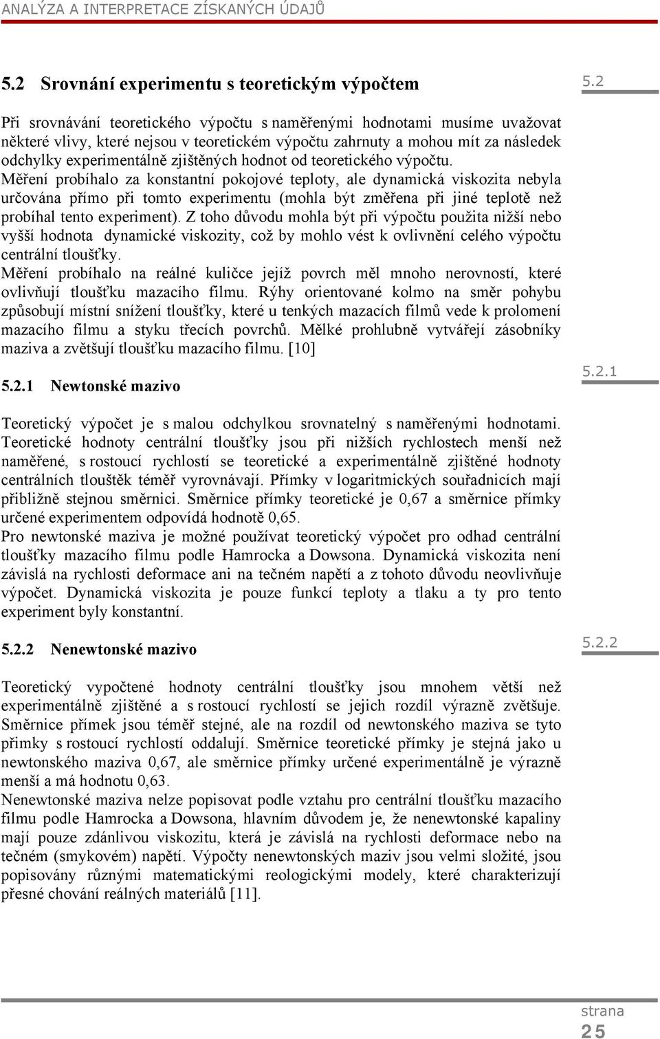 následek odchylky experimentálně zjištěných hodnot od teoretického výpočtu.