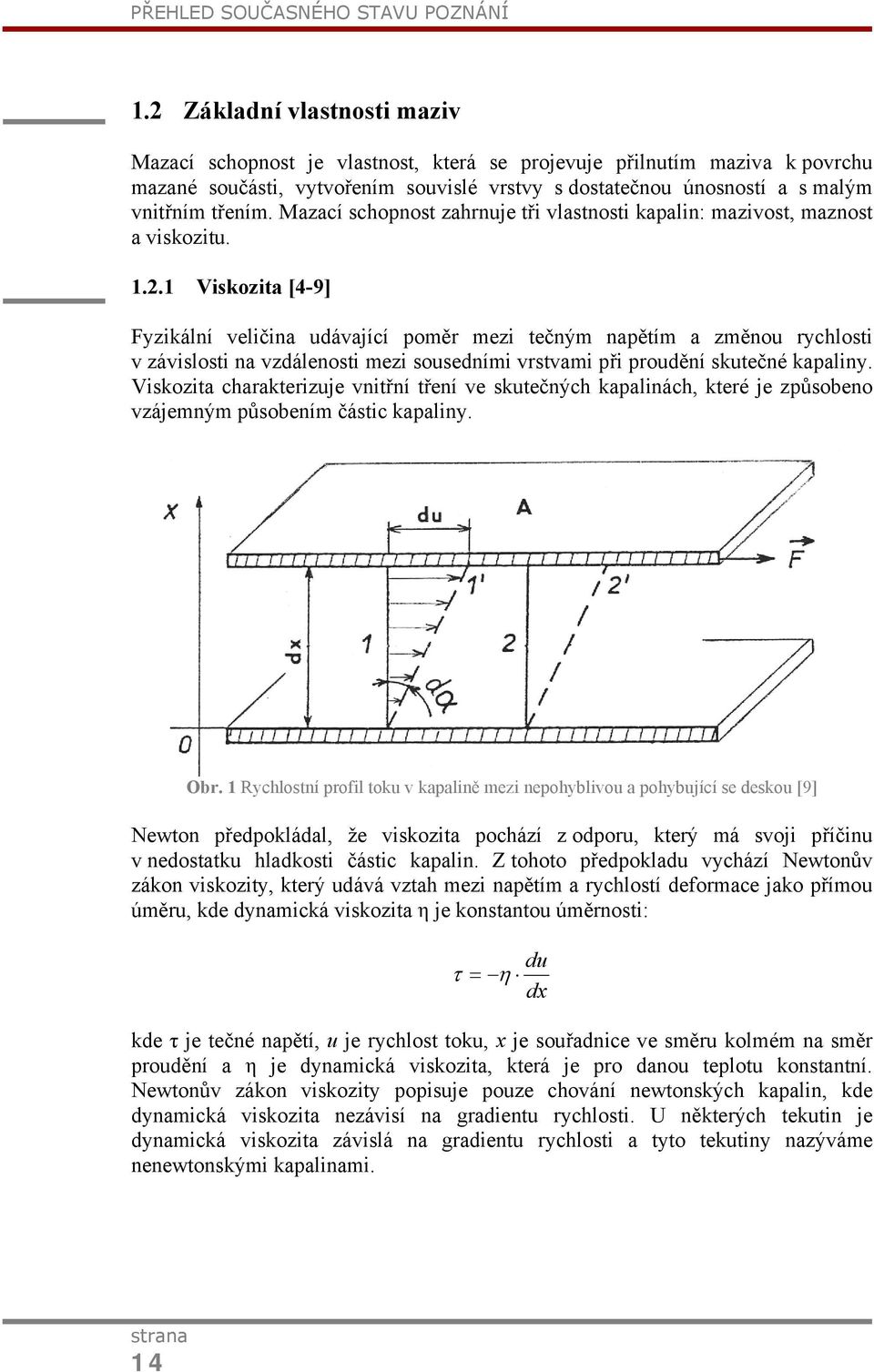 Mazací schopnost zahrnuje tři vlastnosti kapalin: mazivost, maznost a viskozitu. 1.2.