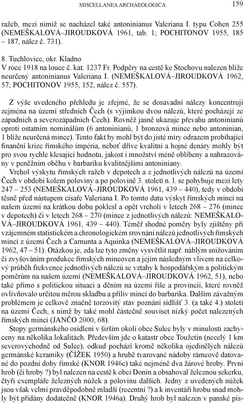 (NEMEŠKALOVÁ JIROUDKOVÁ 1962, 57; POCHITONOV 1955, 152, nález č. 557).