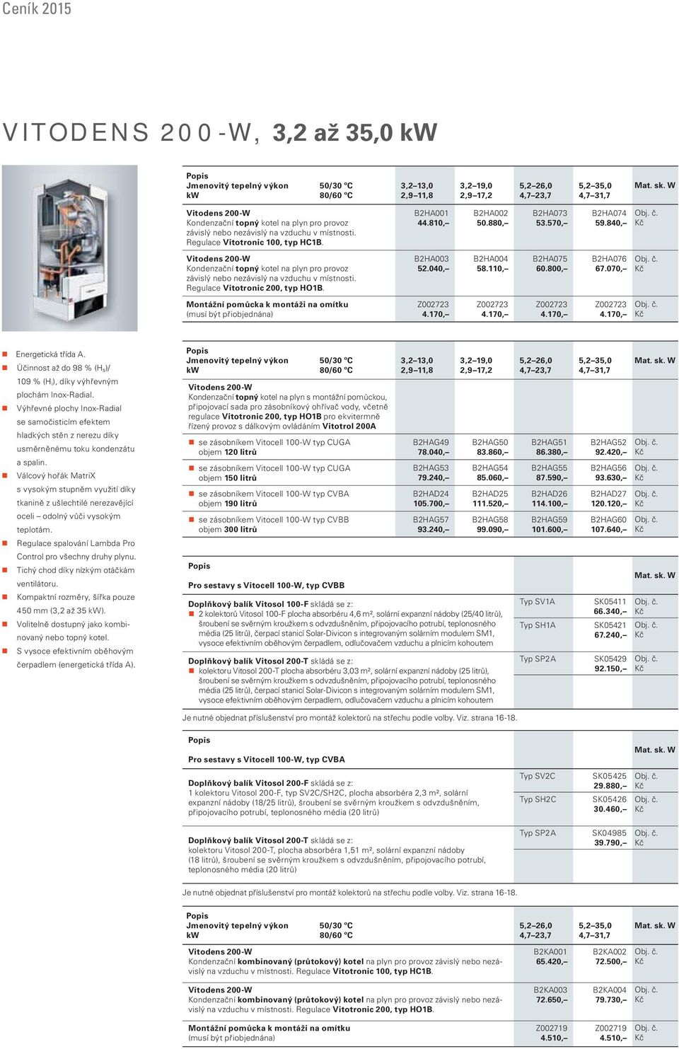 840, Vitodens 200- Kondenzační topný kotel na plyn pro provoz závislý nebo nezávislý na vzduchu v místnosti. Regulace Vitotronic 200, typ HO1B. B2HA003 52.040, B2HA004 58.110, B2HA075 60.