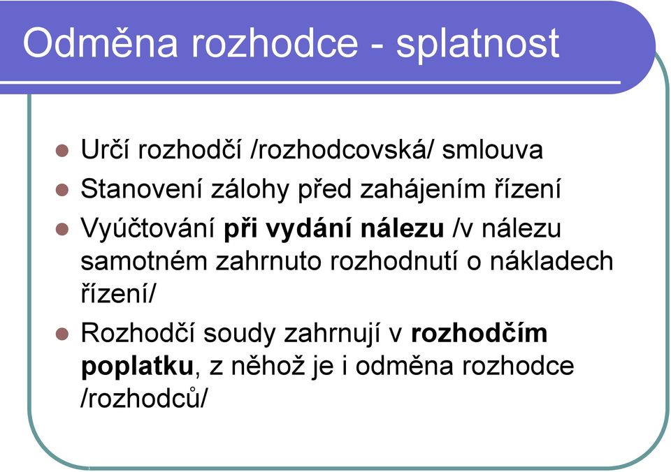 /v nálezu samotném zahrnuto rozhodnutí o nákladech řízení/ Rozhodčí