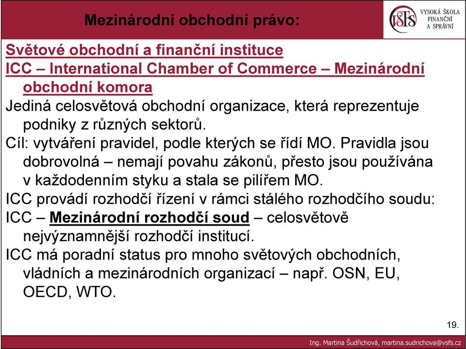 Pravidla jsou dobrovolná nemají povahu zákonů, přesto jsou používána v každodenním styku a stala se pilířem MO.