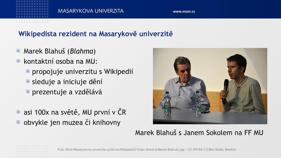 světě, MU první v ČR obvykle jen muzea či knihovny Marek Blahuš s Janem Sokolem na FF MU Foto: