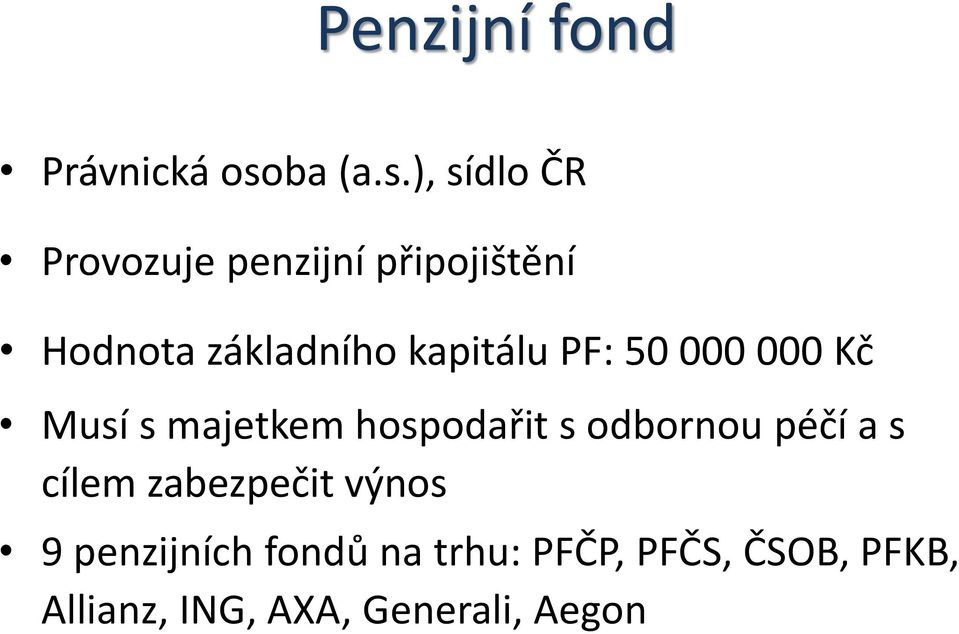 ), sídlo ČR Provozuje penzijní připojištění Hodnota základního